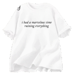 I Had A Marvelous Time Ruining Everything T-Shirt