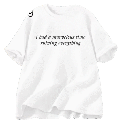 I Had A Marvelous Time Ruining Everything T-Shirt