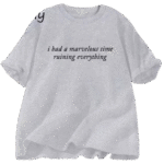 I Had A Marvelous Time Ruining Everything T-Shirt