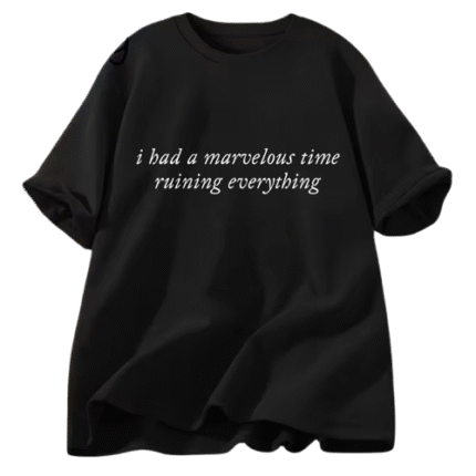 I Had A Marvelous Time Ruining Everything T-Shirt