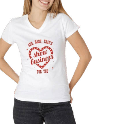 And baby that's show business for you TS12 shirt